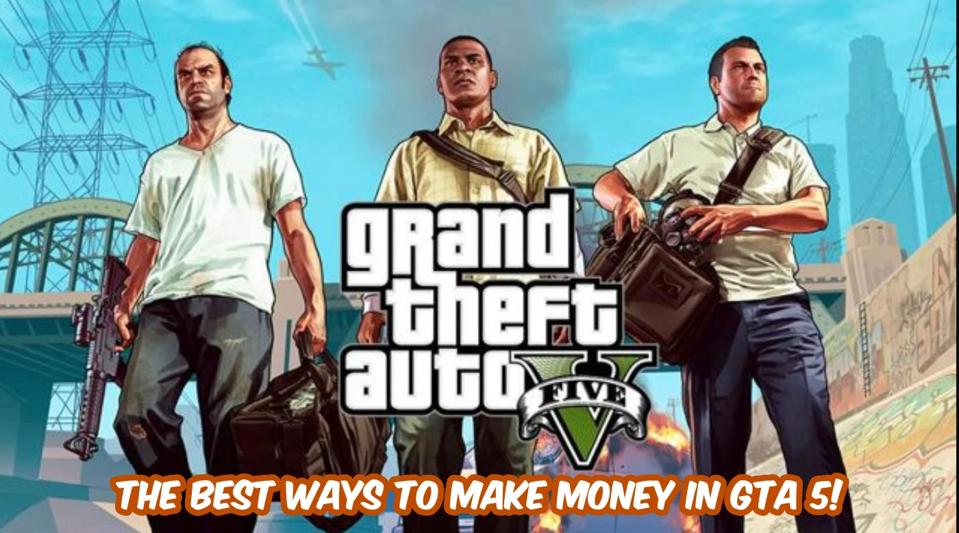 The Best Ways to Make Money in GTA 5 GTA 5